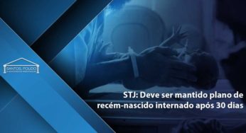 STJ: Deve ser mantido plano de recém-nascido internado após 30 dias